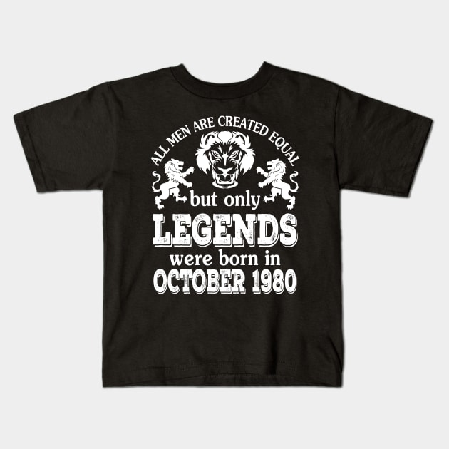 All Men Are Created Equal But Only Legends Were Born In October 1980 Happy Birthday To Me You Kids T-Shirt by bakhanh123